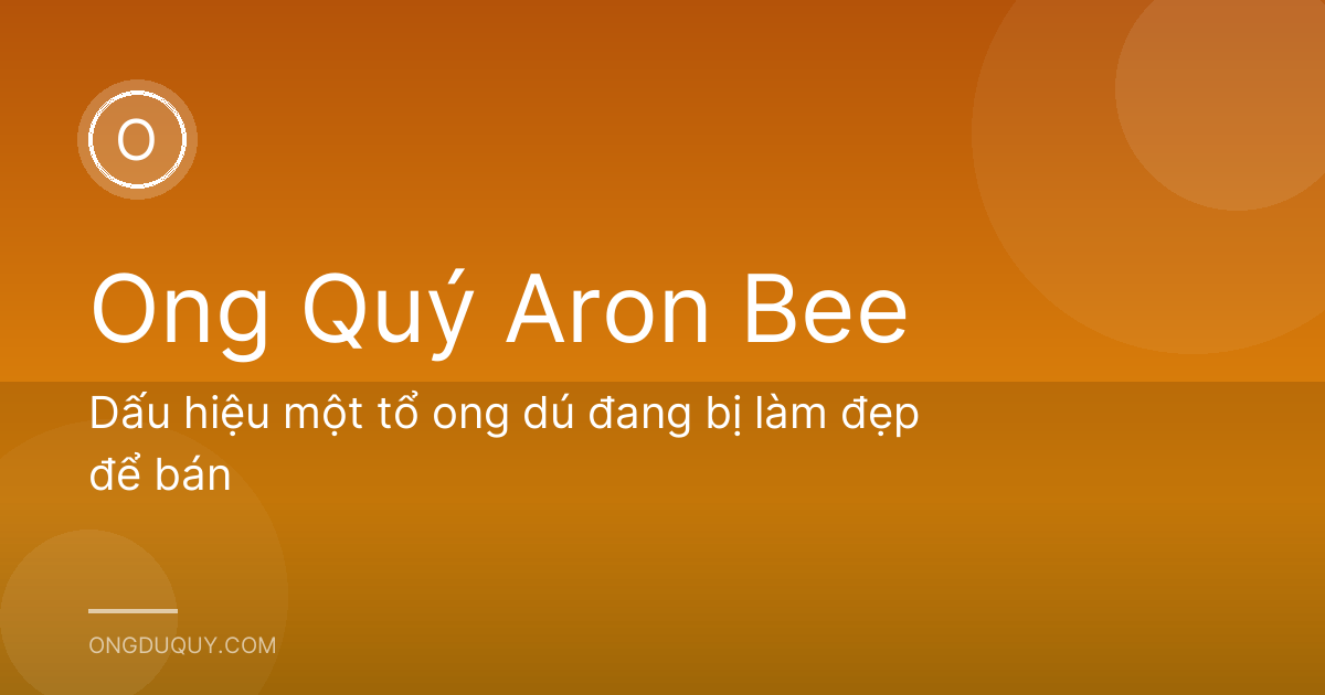 Dấu hiệu một tổ ong dú đang bị làm đẹp để bán