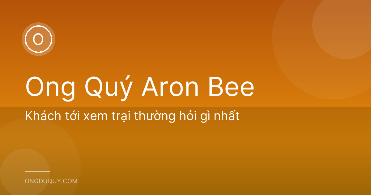Khách tới xem trại thường hỏi gì nhất
