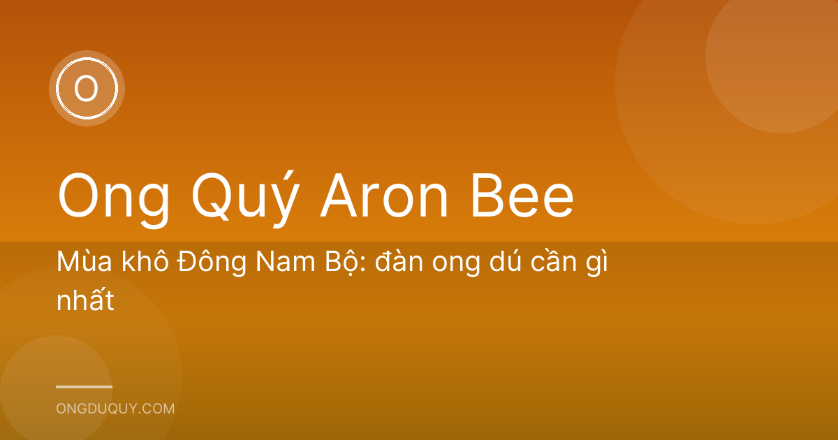 Mùa khô Đông Nam Bộ: đàn ong dú cần gì nhất