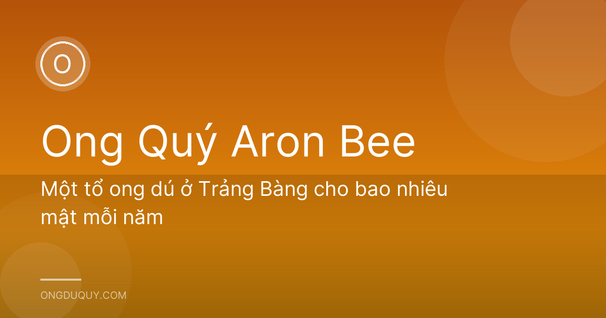 Một tổ ong dú ở Trảng Bàng cho bao nhiêu mật mỗi năm