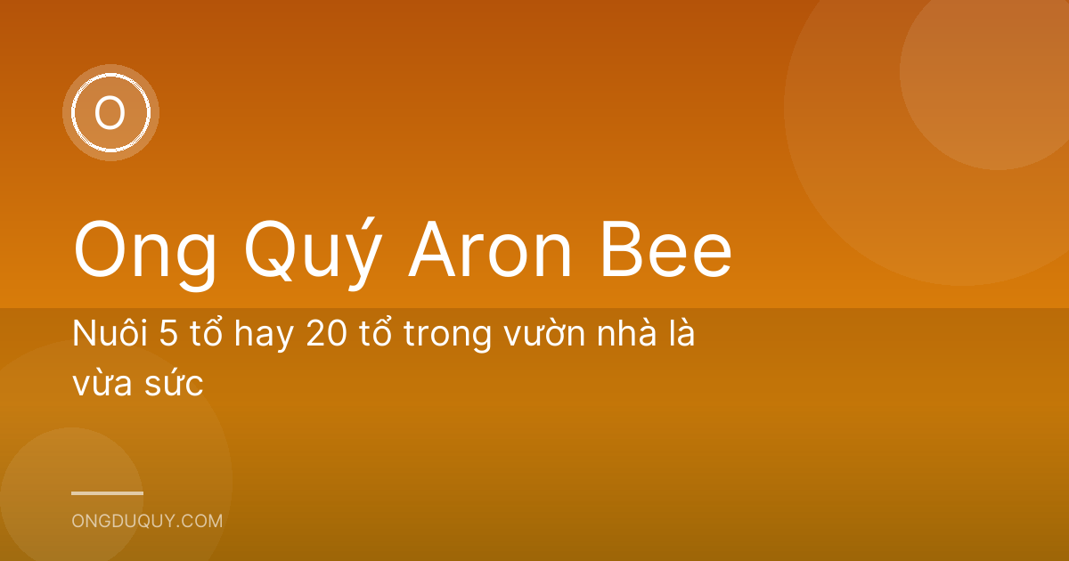 Nuôi 5 tổ hay 20 tổ trong vườn nhà là vừa sức