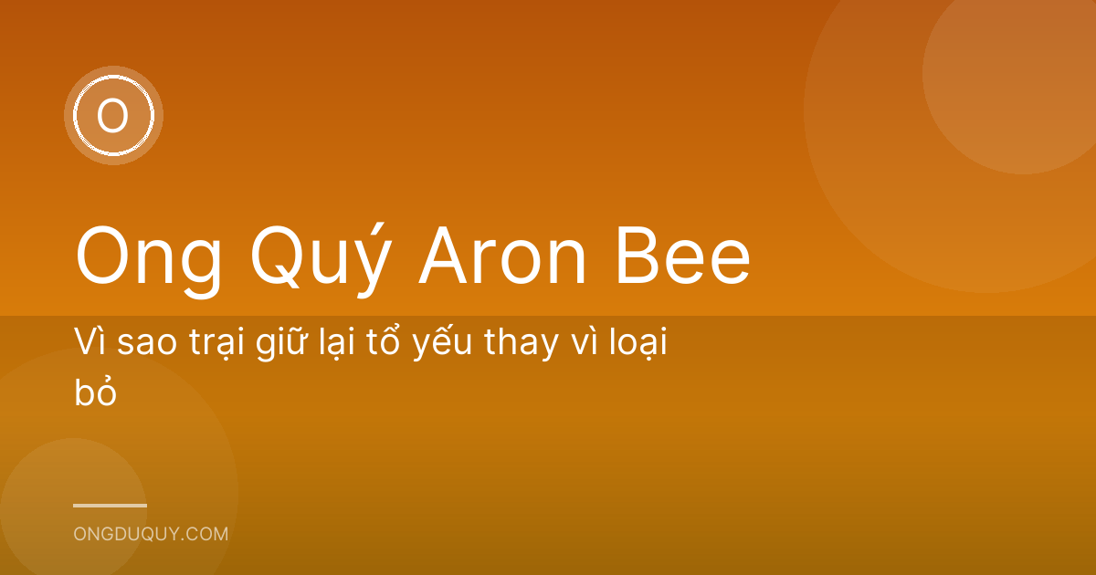 Vì sao trại giữ lại tổ yếu thay vì loại bỏ